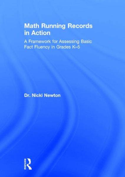 Cover for Newton, Nicki (Newton Educational Consulting, USA) · Math Running Records in Action: A Framework for Assessing Basic Fact Fluency in Grades K-5 (Hardcover Book) (2016)