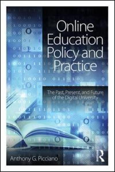 Cover for Picciano, Anthony G. (Hunter College and the Graduate Center of the City University of New York, USA) · Online Education Policy and Practice: The Past, Present, and Future of the Digital University (Paperback Book) (2016)