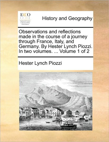 Cover for Hester Lynch Piozzi · Observations and Reflections Made in the Course of a Journey Through France, Italy, and Germany. by Hester Lynch Piozzi. in Two Volumes. ... Volume 1 (Paperback Book) (2010)
