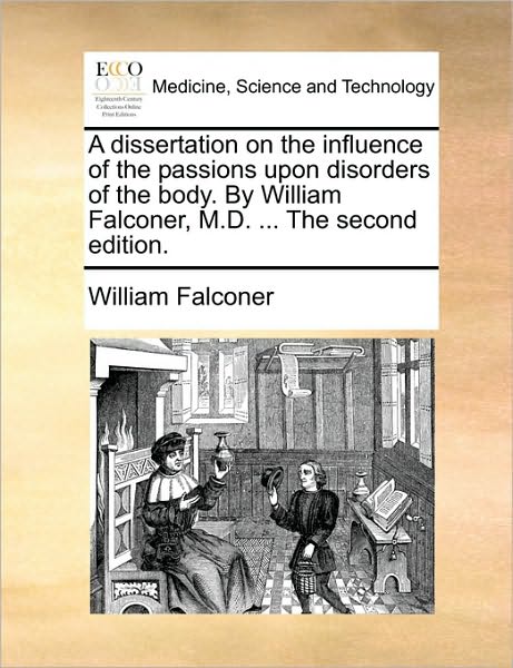 Cover for William Falconer · A Dissertation on the Influence of the Passions Upon Disorders of the Body. by William Falconer, M.d. ... the Second Edition. (Paperback Book) (2010)