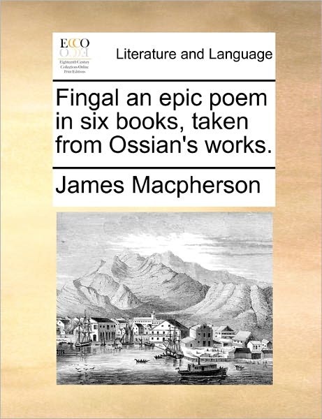 Cover for James Macpherson · Fingal an Epic Poem in Six Books, Taken from Ossian's Works. (Paperback Book) (2010)