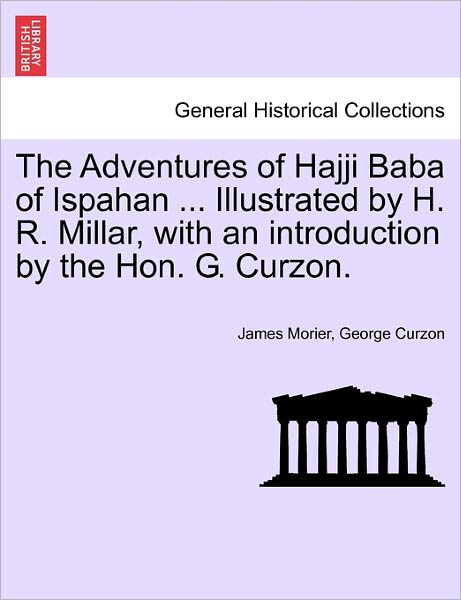 Cover for James Morier · The Adventures of Hajji Baba of Ispahan ... Illustrated by H. R. Millar, with an Introduction by the Hon. G. Curzon. (Paperback Book) (2011)