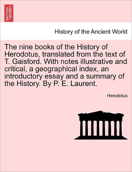 The Nine Books of the History of Herodotus, Translated from the Text of T. Gaisford. with Notes Illustrative and Critical, a Geographical Index, an Introd - Herodotus - Boeken - British Library, Historical Print Editio - 9781241449636 - 25 maart 2011