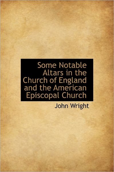 Cover for John Wright · Some Notable Altars in the Church of England and the American Episcopal Church (Hardcover Book) (2011)