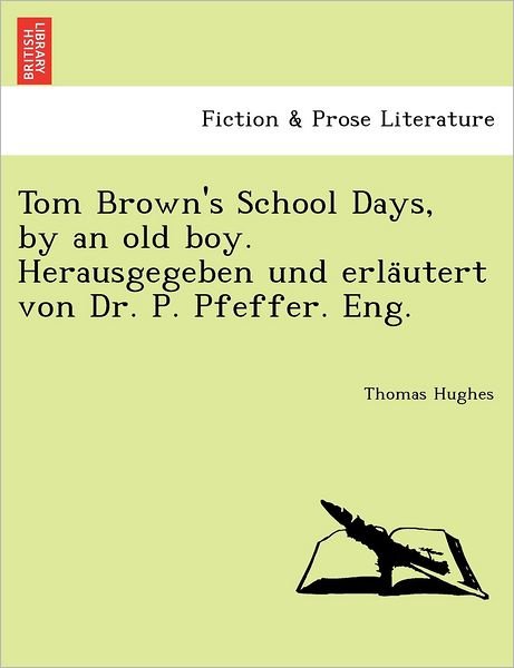 Cover for Thomas Hughes · Tom Brown's School Days, by an Old Boy. Herausgegeben Und Erla Utert Von Dr. P. Pfeffer. Eng. (Paperback Book) (2011)