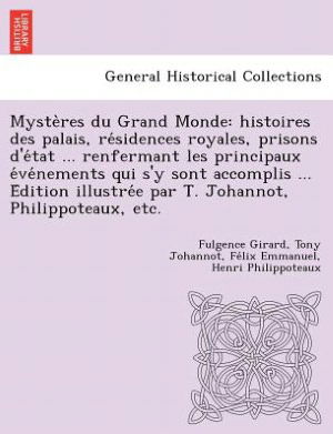 Cover for Fulgence Girard · Myste Res Du Grand Monde: Histoires Des Palais, Re Sidences Royales, Prisons D'e Tat ... Renfermant Les Principaux E Ve Nements Qui S'y Sont Acc (Paperback Bog) (2012)