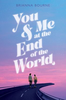 You & Me at the End of the World - Brianna Bourne - Books - Scholastic Inc. - 9781338712636 - July 20, 2021