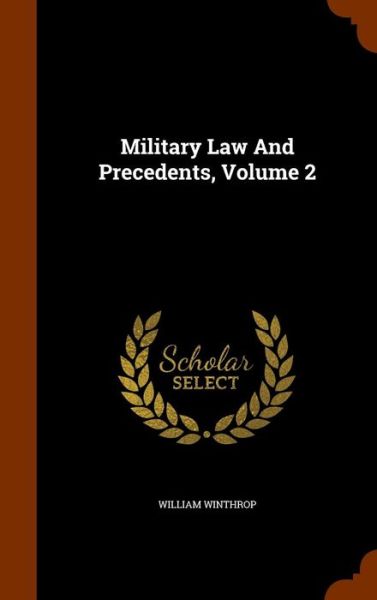 Military Law and Precedents, Volume 2 - William Winthrop - Bücher - Arkose Press - 9781343745636 - 30. September 2015