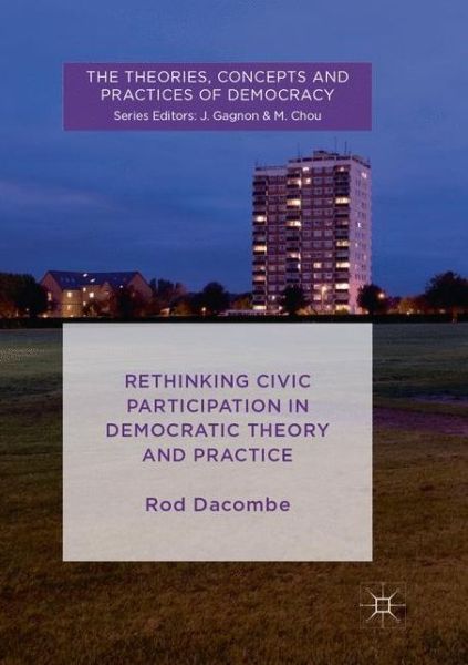 Cover for Rod Dacombe · Rethinking Civic Participation in Democratic Theory and Practice - The Theories, Concepts and Practices of Democracy (Paperback Book) [Softcover reprint of the original 1st ed. 2018 edition] (2018)