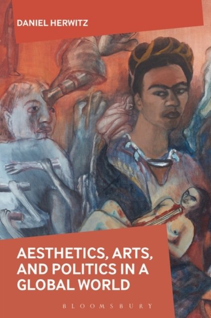 Cover for Herwitz, Daniel (University of Michigan, USA) · Aesthetics, Arts, and Politics in a Global World (Paperback Book) (2019)