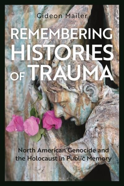 Cover for Mailer, Gideon (University of Minnesota, USA) · Remembering Histories of Trauma: North American Genocide and the Holocaust in Public Memory (Taschenbuch) (2022)