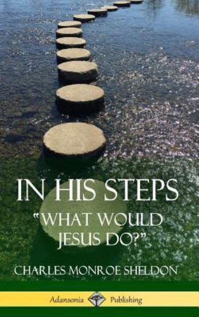 Cover for Charles Monroe Sheldon · In His Steps (Hardcover Book) (2018)