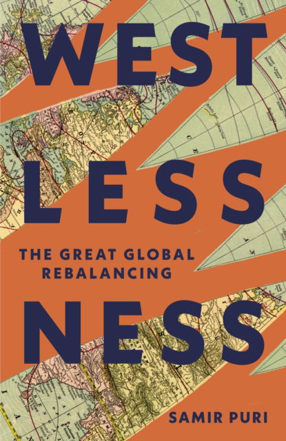 Westlessness: The Great Global Rebalancing - Samir Puri - Książki - Hodder & Stoughton - 9781399722636 - 25 lipca 2024