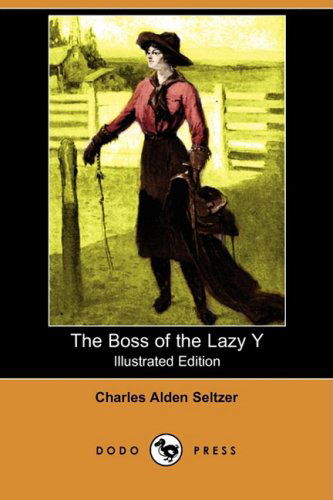 Cover for Charles Alden Seltzer · The Boss of the Lazy Y (Illustrated Edition) (Dodo Press) (Taschenbuch) [Illustrated, Ill edition] (2008)