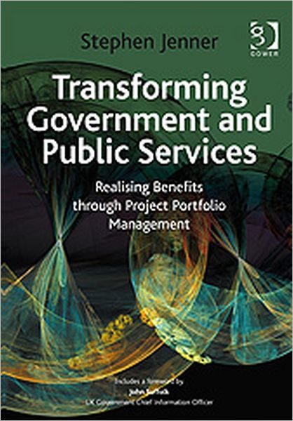 Cover for Stephen Jenner · Transforming Government and Public Services: Realising Benefits through Project Portfolio Management (Hardcover Book) [New edition] (2010)