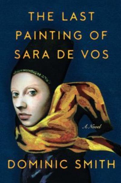 Cover for Dominic Smith · The Last Painting of Sara De Vos (Hardcover Book) (2016)