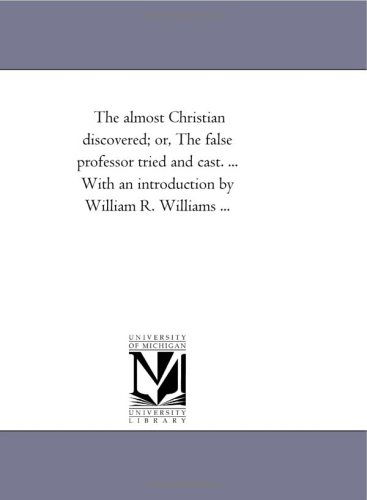 Cover for Michigan Historical Reprint Series · The Almost Christian Discovered; Or, the False Professor Tried and Cast. ... with an Introduction by William R. Williams ... (Paperback Book) (2006)
