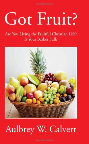 Got Fruit? - Aulbrey W. Calvert - Books - Xlibris - 9781425762636 - September 24, 2007
