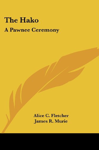 The Hako: a Pawnee Ceremony - Alice C. Fletcher - Books - Kessinger Publishing, LLC - 9781428646636 - July 9, 2006