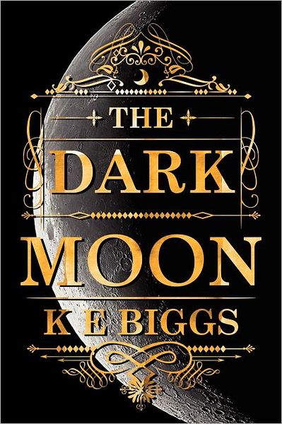 Cover for K E Biggs · The Dark Moon (Paperback Book) (2012)