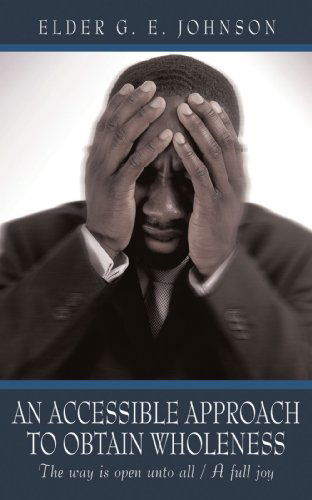 Cover for Elder G. E. Johnson · An Accessible  Approach to Obtain Wholeness: the Way is Open Unto All / a Full Joy (Paperback Book) (2009)