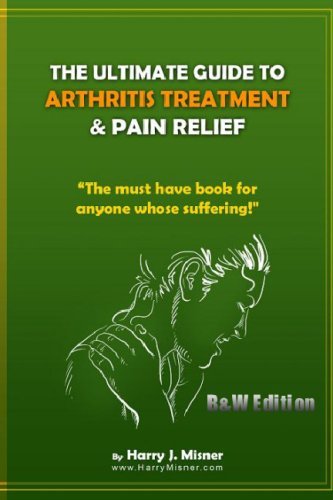 Cover for Harry J. Misner · The Ultimate Guide to Arthritis Treatment &amp; Pain Relief B&amp;w Edition - Alternative Therapies + More: the Must Have Book for Anyone Whose Suffering from Rheumatoid Arthritis or Musculoskeletal Ailments (Taschenbuch) [Lrg edition] (2008)