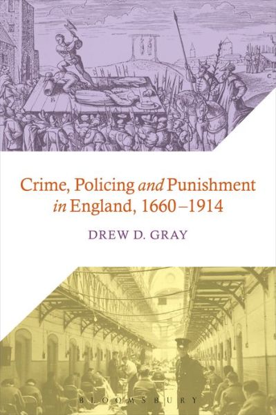 Cover for Gray Drew D. · Crime  Policing and Punishment in England  1660-1914 (Hardcover Book) (2016)