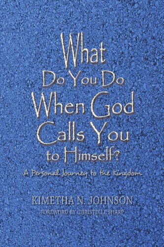 Cover for Kimetha N. Johnson · What Do You Do when God Calls You to Himself: a Personal Journey to the Kingdom (Paperback Book) (2009)