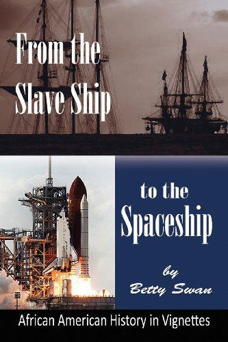 Cover for Betty Swan · From the Slave Ship to the Spaceship: African American History in Vignettes (Paperback Book) (2012)