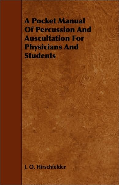 A Pocket Manual of Percussion and Auscultation for Physicians and Students - J O Hirschfelder - Książki - Home Farm Books - 9781443751636 - 7 października 2008