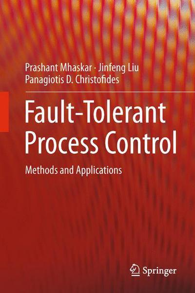 Cover for Prashant Mhaskar · Fault-Tolerant Process Control: Methods and Applications (Pocketbok) [2013 edition] (2014)