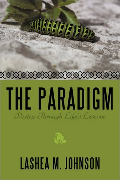 Cover for Lashea M Johnson · The Paradigm: Poetry Through Life's Lessons (Paperback Book) (2010)