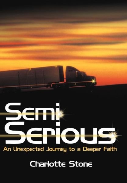 Cover for Charlotte Stone · Semi Serious: an Unexpected Journey to a Deeper Faith (Hardcover bog) (2012)