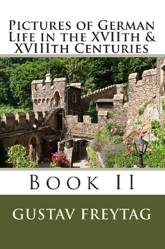 Cover for Gustav Freytag · Pictures of German Life in the Xviith &amp; Xviiith Centuries: Book II (Paperback Book) (2010)