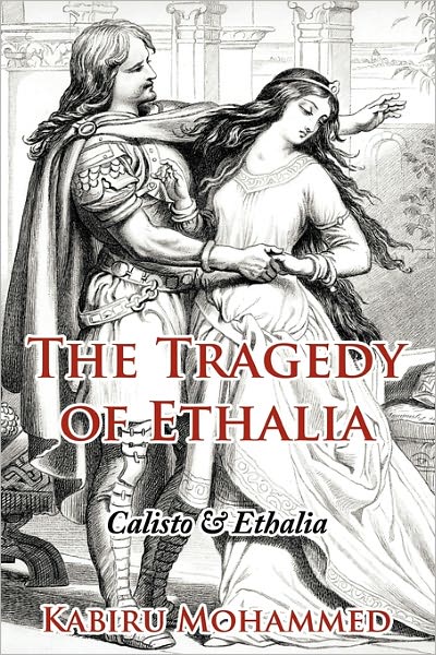 Cover for Kabiru Mohammed · The Tragedy of Ethalia: Calisto &amp; Ethalia (Hardcover Book) (2011)