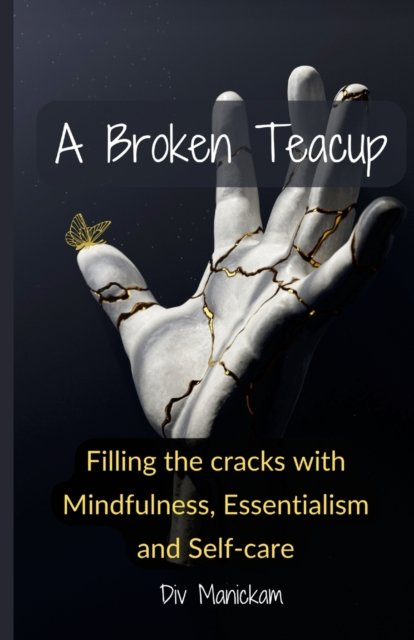 A Broken Teacup - Div Manickam - Books - Lulu Press - 9781458375636 - March 1, 2022