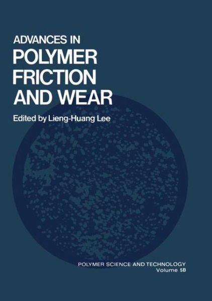 Cover for Lieng-Huang Lee · Advances in Polymer Friction and Wear - Physics of Atoms and Molecules (Taschenbuch) [Softcover reprint of the original 1st ed. 1974 edition] (2013)