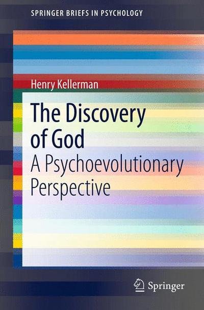 Cover for Kellerman, Henry, Ph.D. · The Discovery of God: A Psychoevolutionary Perspective - SpringerBriefs in Psychology (Taschenbuch) [2013 edition] (2012)