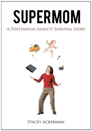 Stacey Ackerman · Supermom: a Postpartum Anxiety Survival Story (Gebundenes Buch) (2011)