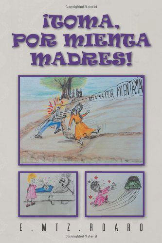 Cover for E. Mtz. Roaro · Toma, Por Mienta Madres (Paperback Book) [Spanish edition] (2012)