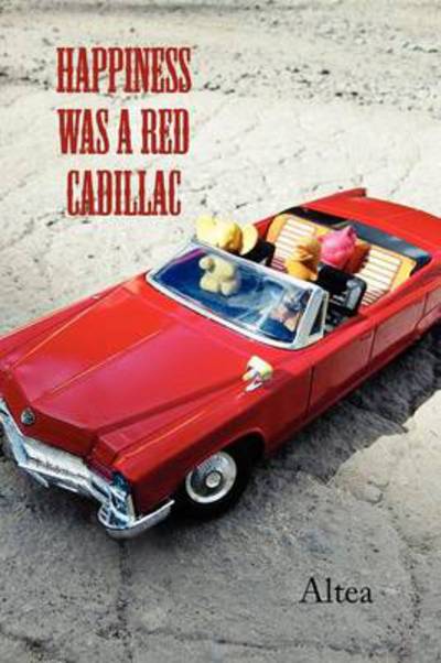 Cover for Altea · Happiness Was a Red Cadillac (Paperback Book) (2011)