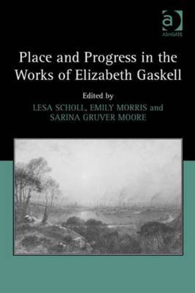 Cover for Lesa Scholl · Place and Progress in the Works of Elizabeth Gaskell (Hardcover Book) (2015)