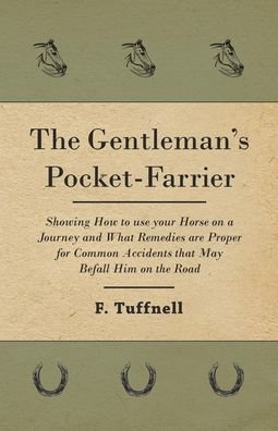 Cover for F Tuffnell · The Gentleman's Pocket-Farrier - Showing How to use your Horse on a Journey and What Remedies are Proper for Common Accidents that May Befall Him on the Road (Taschenbuch) (2017)