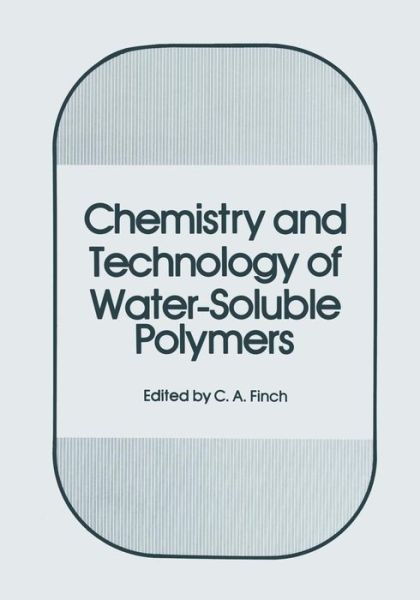 Chemistry and Technology of Water-Soluble Polymers - C a Finch - Bøger - Springer-Verlag New York Inc. - 9781475796636 - 5. maj 2013