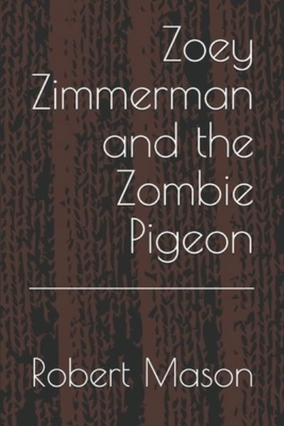 Cover for Robert C Mason · Zoey Zimmerman and the Zombie Pigeon (Pocketbok) (2020)