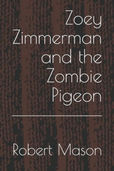 Cover for Robert C Mason · Zoey Zimmerman and the Zombie Pigeon (Paperback Book) (2020)