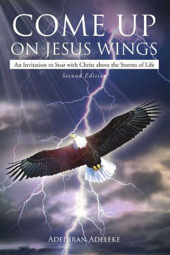 Cover for Adediran Olaoluwa Adeleke · Come Up on Jesus Wings: an Invitation to Soar with Christ Above the Storms of Life (Paperback Book) (2012)