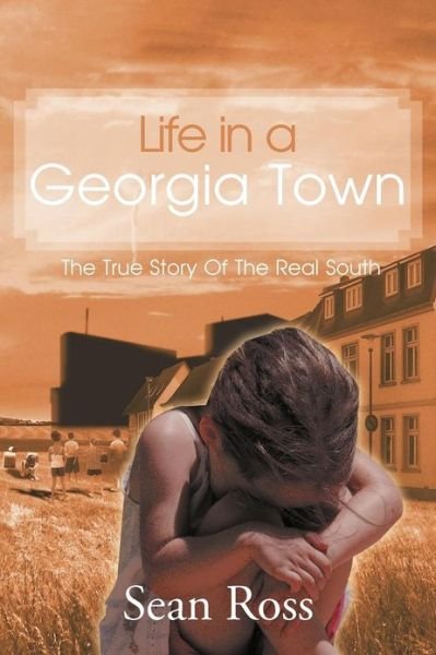 Sean Ross · Life in a Georgia Town: the True Story of the Real South (Paperback Bog) (2012)