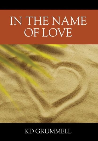 Cover for K D Grummell · In the Name of Love (Hardcover Book) (2016)