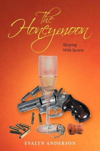 The Honeymoon: Sleeping with Secrets - Evalyn Anderson - Books - Xlibris Corporation - 9781479772636 - January 15, 2013